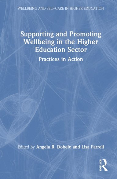 Angela R. Dobele, Lisa Farrell - Supporting and Promoting Wellbeing in the Higher Education Sector, Inbunden