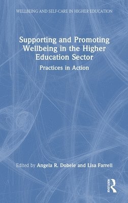 Angela R. Dobele, Lisa Farrell, Australia) Dobele, Angela R. (RMIT University, Australia) Farrell, Lisa (RMIT University - Supporting and Promoting Wellbeing in the Higher Education Sector, Inbunden