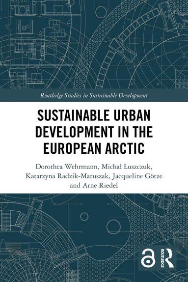 Dorothea Wehrmann, Michał Łuszczuk, Katarzyna Radzik-Maruszak, Jacqueline Götze, Arne Riedel - Sustainable Urban Development in the European Arctic, Häftad