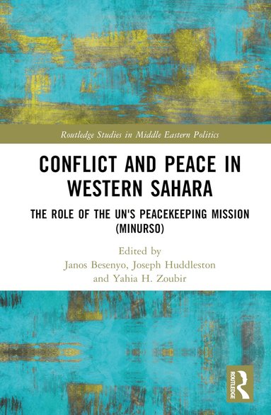 János Besenyő, R. Joseph Huddleston, Yahia H. Zoubir - Conflict and Peace in Western Sahara, Inbunden