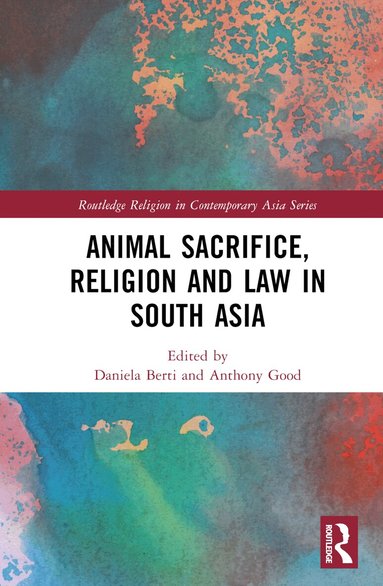 Daniela Berti, Anthony Good - Animal Sacrifice, Religion and Law in South Asia, Inbunden