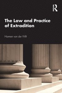 bokomslag The Law and Practice of Extradition