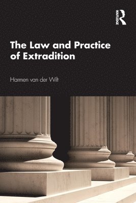 Harmen van der Wilt, Harmen (University of Amsterdam) van der Wilt, Harmen Van Der Wilt, Harmen van der Wilt - Law and Practice of Extradition, Häftad