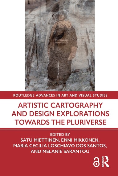 Satu Miettinen, Enni Mikkonen, Maria Cecilia Loschiavo dos Santos, Melanie Sarantou - Artistic Cartography and Design Explorations Towards the Pluriverse, Häftad