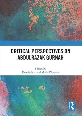 Tina Steiner, Maria Olaussen, South Africa) Steiner, Tina (Stellenbosch University, Sweden) Olaussen, Maria (University of Gothenburg - Critical Perspectives on Abdulrazak Gurnah, Häftad