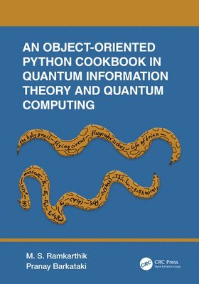 M.S. Ramkarthik, Pranay Barkataki, India) Ramkarthik, M.S. (Visvesvaraya National Institute of Technolgy, M. S. Ramkarthik - Object-Oriented Python Cookbook in Quantum Information Theory and Quantum Computing, Häftad