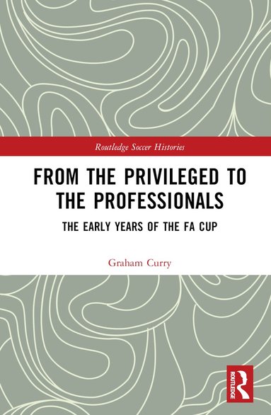 Graham Curry - From the Privileged to the Professionals, Inbunden