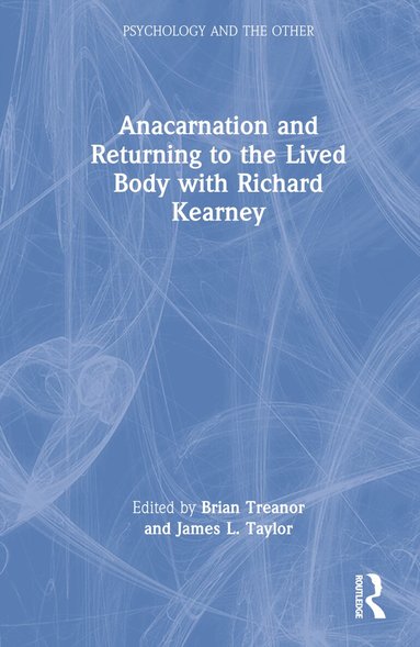 Brian Treanor, James L. Taylor - Anacarnation and Returning to the Lived Body with Richard Kearney, Inbunden