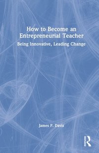 bokomslag How to Become an Entrepreneurial Teacher