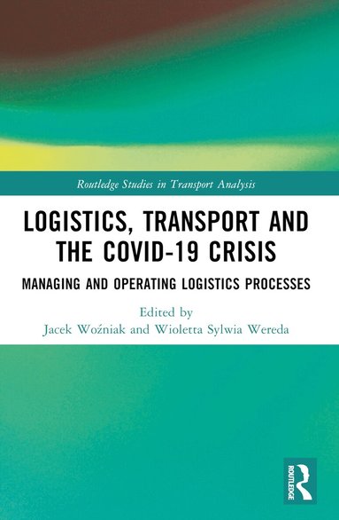 Jacek Woźniak, Wioletta Sylwia Wereda, Bogdan Nogalski - Logistics, Transport and the COVID-19 Crisis, Häftad