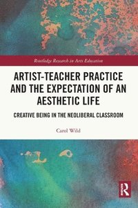 bokomslag Artist-Teacher Practice and the Expectation of an Aesthetic Life