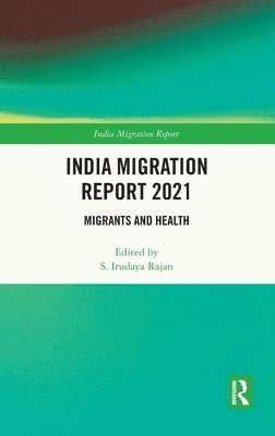 S. Irudaya Rajan, India) Rajan, S. Irudaya (IIMAD - India Migration Report 2021, Inbunden