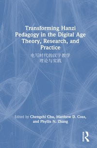 bokomslag Transforming Hanzi Pedagogy in the Digital Age: Theory, Research, and Practice