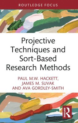 Paul M.W. Hackett, James M. Suvak, Ava Gordley-Smith, Paul M. W. Hackett - Projective Techniques and Sort-Based Research Methods, Häftad