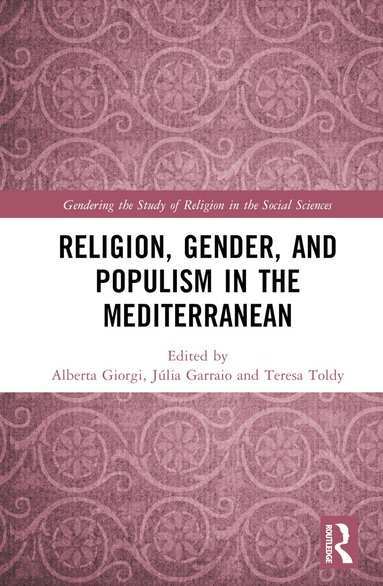 Alberta Giorgi, Júlia Garraio, Teresa Toldy - Religion, Gender, and Populism in the Mediterranean, Inbunden
