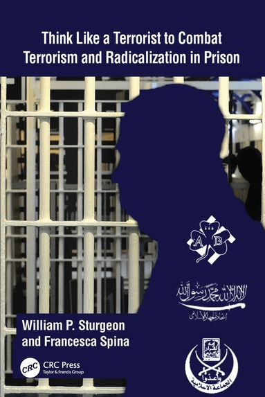 William P. Sturgeon, Francesca Spina - Think Like a Terrorist to Combat Terrorism and Radicalization in Prison, Häftad