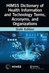 bokomslag HIMSS Dictionary of Health Information and Technology Terms, Acronyms, and Organizations