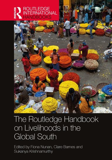 Fiona Nunan, Clare Barnes, Sukanya Krishnamurthy - Routledge Handbook on Livelihoods in the Global South, Häftad