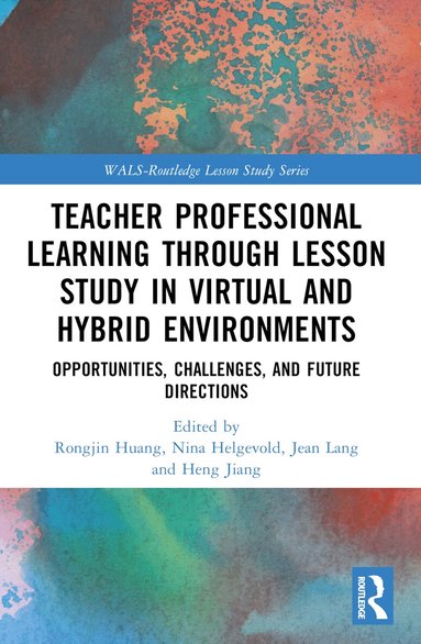 Rongjin Huang, Nina Helgevold, Jean Lang, Heng Jiang - Teacher Professional Learning through Lesson Study in Virtual and Hybrid Environments, Häftad