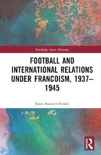 bokomslag Football and International Relations under Francoism, 19371975