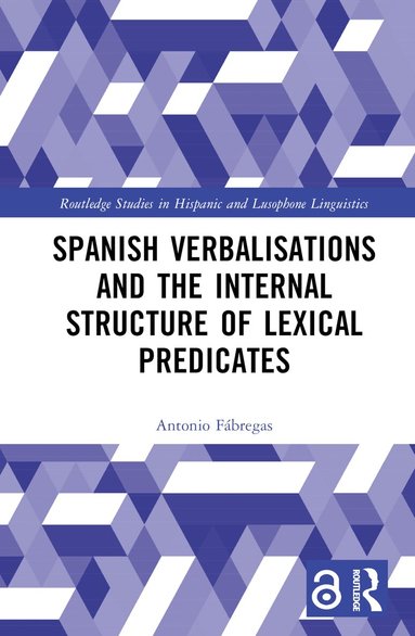 Antonio Fábregas - Spanish Verbalisations and the Internal Structure of Lexical Predicates, Inbunden