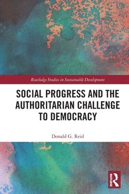 Donald G. Reid, Canada) Reid, Donald G. (University of Guelph - Social Progress and the Authoritarian Challenge to Democracy, Häftad