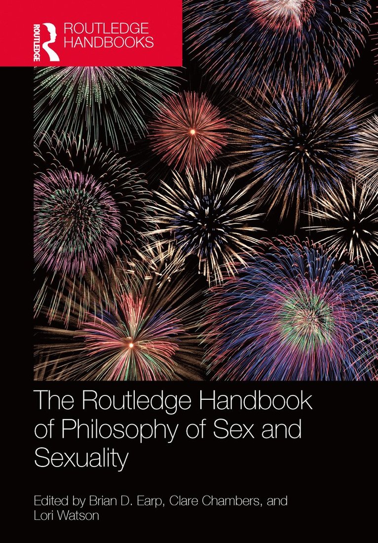 Brian D. Earp, Clare Chambers, Lori Watson - Routledge Handbook of Philosophy of Sex and Sexuality, Häftad