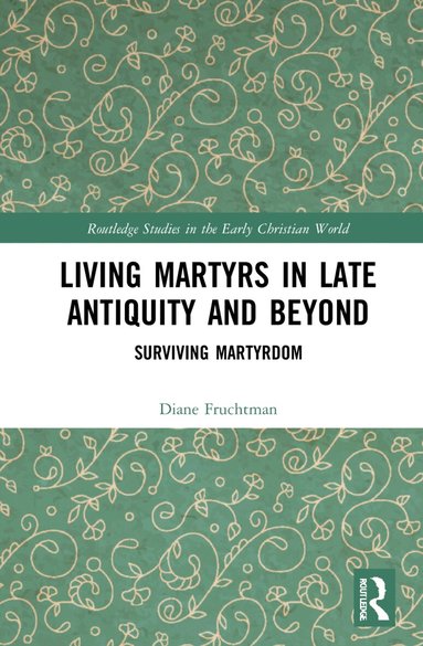 Diane Fruchtman - Living Martyrs in Late Antiquity and Beyond, Inbunden