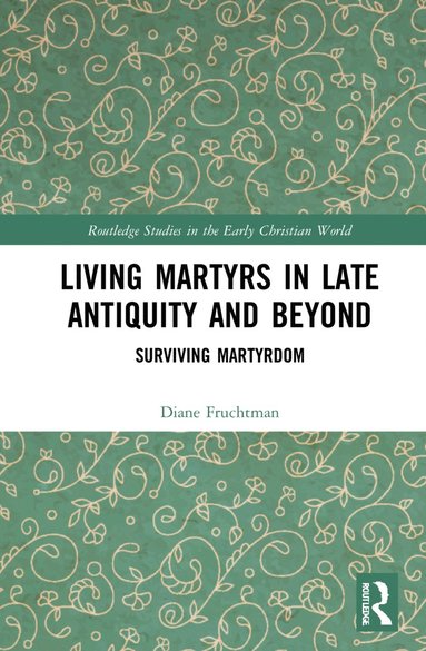 bokomslag Living Martyrs in Late Antiquity and Beyond