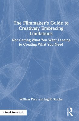 bokomslag The Filmmaker's Guide to Creatively Embracing Limitations