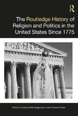 bokomslag The Routledge History of Religion and Politics in the United States Since 1775