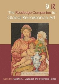 bokomslag The Routledge Companion to Global Renaissance Art