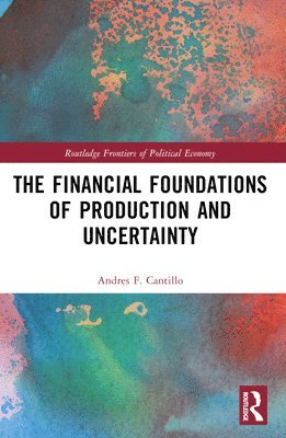 bokomslag The Financial Foundations of Production and Uncertainty