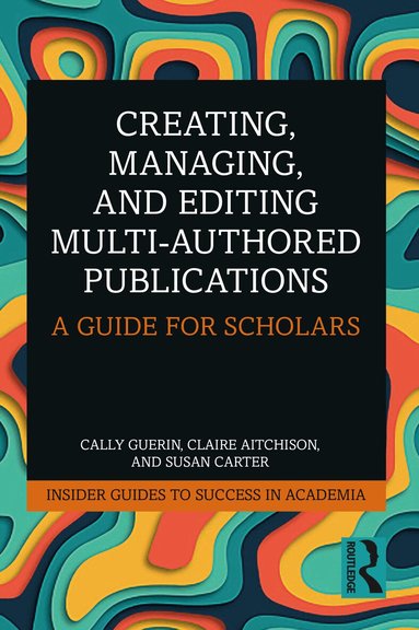 Cally Guerin, Claire Aitchison, Susan Carter - Creating, Managing, and Editing Multi-Authored Publications, Häftad