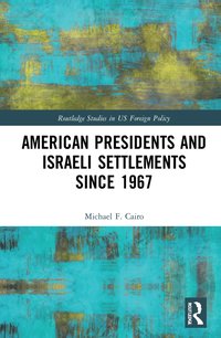 bokomslag American Presidents and Israeli Settlements since 1967