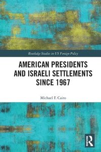 bokomslag American Presidents and Israeli Settlements since 1967