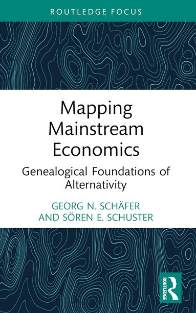 Georg N. Schäfer, Sören E. Schuster - Mapping Mainstream Economics, Häftad