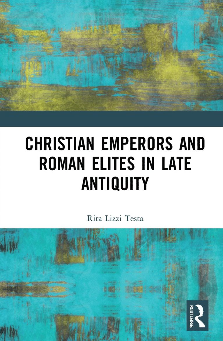 Christian Emperors and Roman Elites in Late Antiquity 1