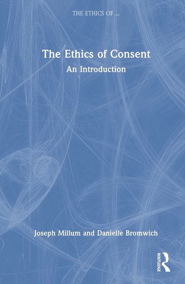 Danielle Bromwich, Joseph Millum - Ethics of Consent, Inbunden