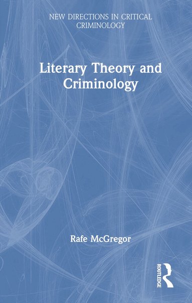 Rafe McGregor - Literary Theory and Criminology, Inbunden