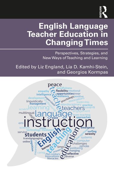 Liz England, Lía D. Kamhi-Stein, Georgios Kormpas - English Language Teacher Education in Changing Times, Häftad