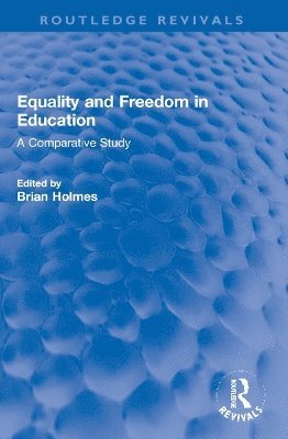 Brian Holmes - Equality and Freedom in Education, Häftad