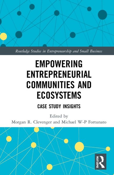 Morgan R. Clevenger, Michael W-P Fortunato - Empowering Entrepreneurial Communities and Ecosystems, Inbunden