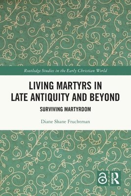 Diane Fruchtman, USA.) Fruchtman, Diane (Rutgers University, the State University of New Jersey - Living Martyrs in Late Antiquity and Beyond, Häftad
