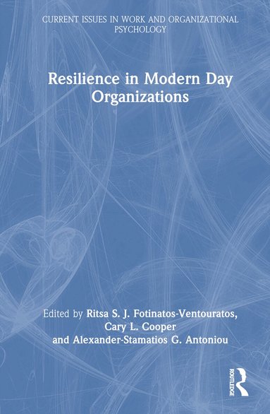 Ritsa S. J. Fotinatos-Ventouratos, Cary L. Cooper, Alexander-Stamatios G. Antoniou - Resilience in Modern Day Organizations, Inbunden