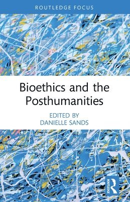Danielle Sands, UK) Sands, Danielle (Royal Holloway, University of London - Bioethics and the Posthumanities, Häftad