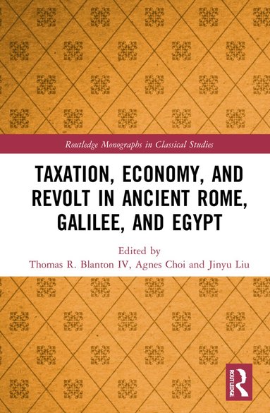 Thomas R. Blanton IV, Agnes Choi, Jinyu Liu - Taxation, Economy, and Revolt in Ancient Rome, Galilee, and Egypt, Häftad