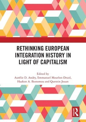 Rethinking European Integration History in Light of Capitalism 1