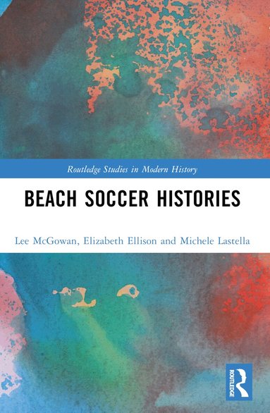 Lee McGowan, Elizabeth Ellison, Michele Lastella - Beach Soccer Histories, Häftad