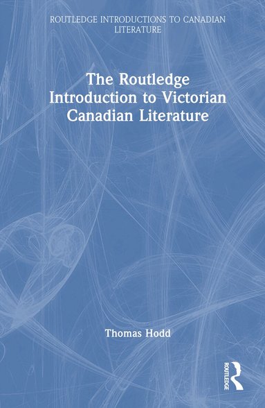 Thomas Hodd - Routledge Introduction to Victorian Canadian Literature, Inbunden